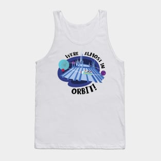 We're Almost In Orbit! Tank Top